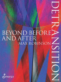 Detransition (Beyond Before and After) by Max Robinson, 9781925950403