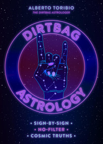 Dirtbag Astrology (Sign-by-Sign No-Filter Cosmic Truths) by Alberto Toribio, 9781454945529