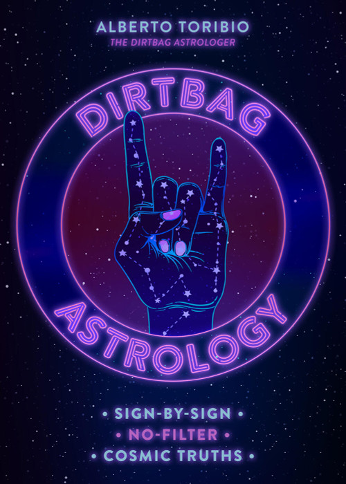 Dirtbag Astrology (Sign-by-Sign No-Filter Cosmic Truths) by Alberto Toribio, 9781454945529