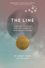 The Line (A New Way of Living with the Wisdom of Your Akashic Records) by Ashley Wood, Benjamin Wood, 9781683647836