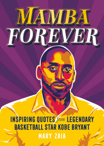Mamba Forever (Inspiring Quotes from Legendary Basketball Star Kobe Bryant) by Mary Zaia, 9781250282286