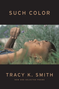 Such Color (New and Selected Poems) - 9781644450963 by Tracy K. Smith, 9781644450963