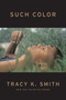 Such Color (New and Selected Poems) - 9781644450963 by Tracy K. Smith, 9781644450963
