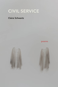 Civil Service (Poems) by Claire Schwartz, 9781644450949