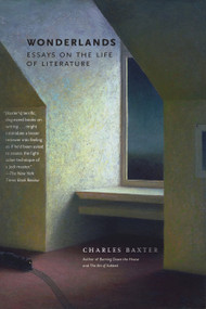 Wonderlands (Essays on the Life of Literature) by Charles Baxter, 9781644450918
