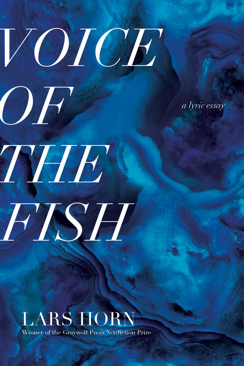 Voice of the Fish (A Lyric Essay) by Lars Horn, 9781644450895