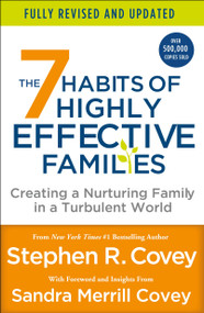 The 7 Habits of Highly Effective Families (Fully Revised and Updated) (Creating a Nurturing Family in a Turbulent World) by Stephen R. Covey, Sandra M. Covey, 9781250857774