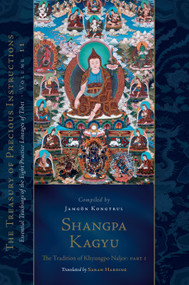 Shangpa Kagyu: The Tradition of Khyungpo Naljor, Part One by Jamgon Kongtrul Lodro Taye, Sarah Harding, Taranatha, Atisha, 9781611809640