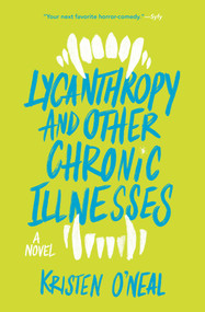 Lycanthropy and Other Chronic Illnesses (A Novel) - 9781683693079 by Kristen O'Neal, 9781683693079