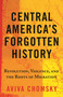 Central America's Forgotten History (Revolution, Violence, and the Roots of Migration) - 9780807055410 by Aviva Chomsky, 9780807055410