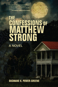 The Confessions of Matthew Strong (A Novel) by Ousmane K. Power-Greene, 9781635422085