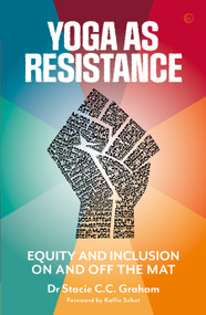 Yoga as Resistance (Equity and Inclusion On and Off the Mat) by Dr. Stacie Graham, 9781786786401