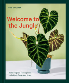 Welcome to the Jungle (Rare Tropical Houseplants to Collect, Grow, and Love) by Enid Offolter, 9781984859945