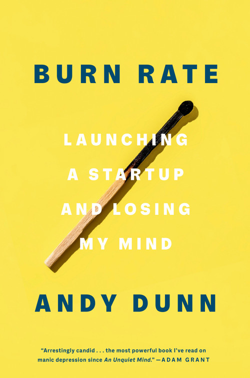 Burn Rate (Launching a Startup and Losing My Mind) by Andy Dunn, 9780593238264