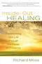 Inside-Out Healing (Transforming Your Life Through the Power of Presence) by Richard Moss, 9781401927585