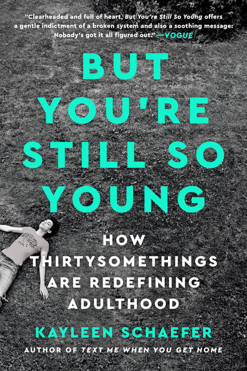 But You're Still So Young (How Thirtysomethings Are Redefining Adulthood) - 9781524744854 by Kayleen Schaefer, 9781524744854