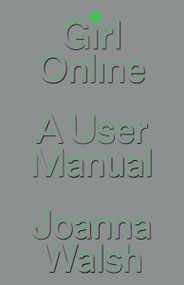Girl Online (A User Manual) by Joanna Walsh, 9781839765353