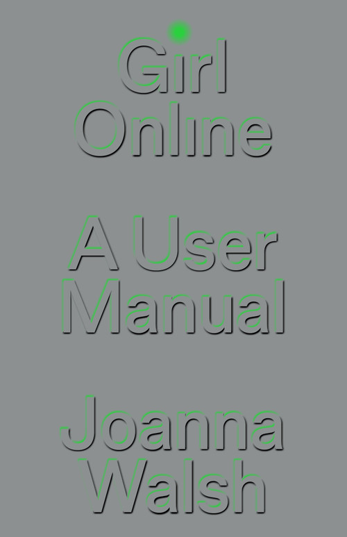 Girl Online (A User Manual) by Joanna Walsh, 9781839765353