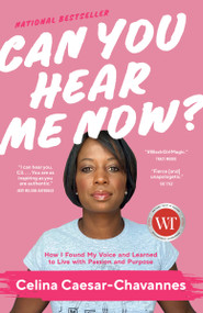 Can You Hear Me Now? (How I Found My Voice and Learned to Live with Passion and Purpose) - 9780735279612 by Celina Caesar-Chavannes, 9780735279612