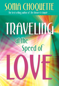 Traveling at the Speed of Love by Sonia Choquette, 9781401924034