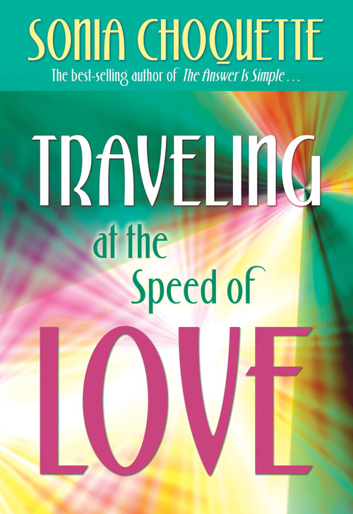 Traveling at the Speed of Love by Sonia Choquette, 9781401924034