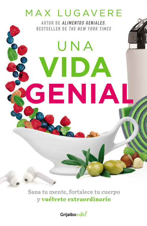Una vida genial: Sana tu mente, fortalece tu cuerpo y vuélvete extraordinario / The Genius Life: Heal Your Mind, Strengthen Your Body, .. (Spanish Edition) by Max Lugavere, 9786073803946