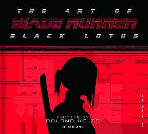 The Art of Blade Runner: Black Lotus by Roland Kelts, 9781789097146