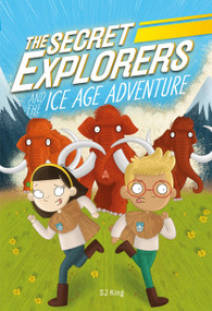 The Secret Explorers and the Ice Age Adventure - 9780744056495 by SJ King, 9780744056495