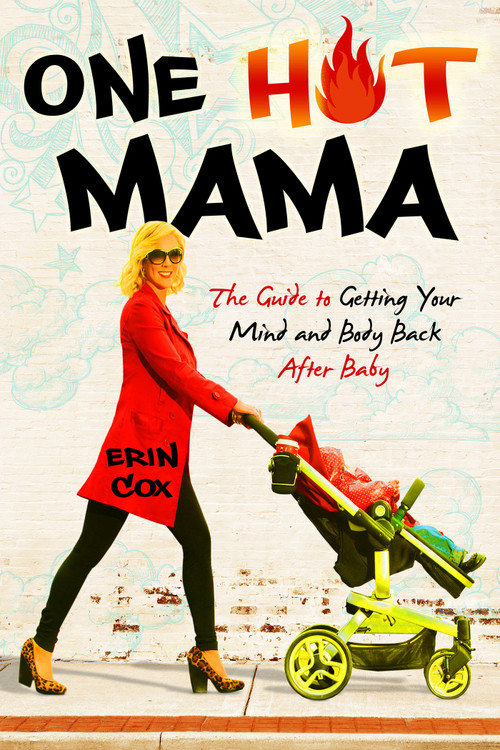 One Hot Mama (The Guide to Getting Your Mind and Body Back After Baby) by Erin Cox, 9781401939625