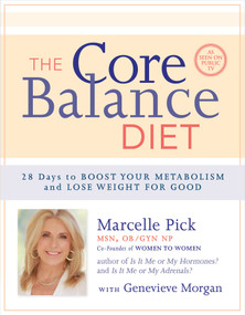 The Core Balance Diet (28 Days to Boost Your Metabolism and Lose Weight for Good) by Marcelle Pick, MSN, OBGYN, NP, 9781401942892