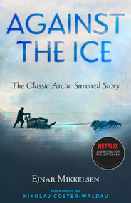 Against the Ice (The Classic Arctic Survival Story) by Ejnar Mikkelsen, Nikolaj Coster-Waldau, Maurice Michael, 9781586423346