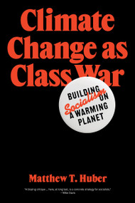 Climate Change as Class War (Building Socialism on a Warming Planet) by Matthew T. Huber, 9781788733885