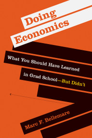 Doing Economics (What You Should Have Learned in Grad School-But Didn't) by Marc F. Bellemare, 9780262543552