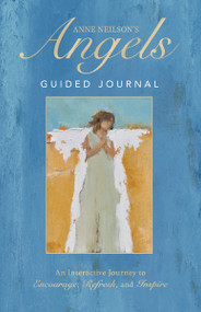 Anne Neilson's Angels Guided Journal (An Interactive Journey to Encourage, Refresh, and Inspire) by Anne Neilson, 9781400235711