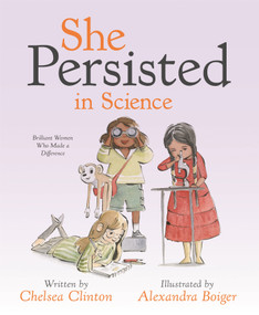 She Persisted in Science (Brilliant Women Who Made a Difference) by Chelsea Clinton, Alexandra Boiger, 9780593353295