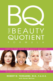 The Beauty Quotient Formula (How to Find Your Own Beauty Quotient to Look Your Best - No Matter What Your Age) by Robert M. Tornambe, MD, FAC, 9781401924522