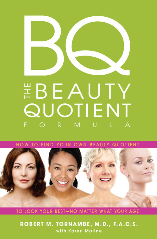 The Beauty Quotient Formula (How to Find Your Own Beauty Quotient to Look Your Best - No Matter What Your Age) by Robert M. Tornambe, MD, FAC, 9781401924522