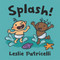 Splash! ((A Playful Introduction to Summer Fun at the Beach for Babies and Toddlers)) - 9781536219838 by Leslie Patricelli, Leslie Patricelli, 9781536219838