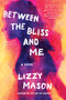 Between the Bliss and Me - 9781641293853 by Lizzy Mason, 9781641293853
