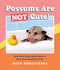 Possums Are Not Cute! (And Other Myths about Nature's Most Misunderstood Critter) by Ally Burguieres, 9781683692997