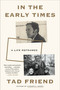 In the Early Times (A Life Reframed) by Tad Friend, 9780593137352