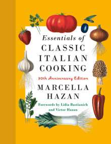 Essentials of Classic Italian Cooking (30th Anniversary Edition: A Cookbook) by Marcella Hazan, Lidia Matticchio Bastianich, Victor Hazan, Karin Kretschmann, 9780593534328