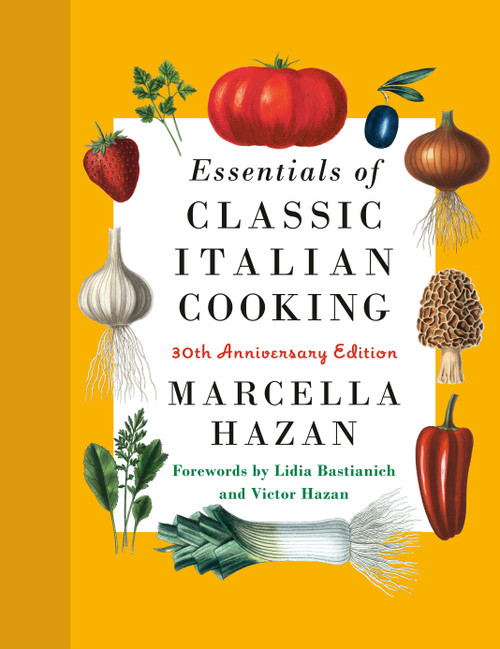 Essentials of Classic Italian Cooking (30th Anniversary Edition: A Cookbook) by Marcella Hazan, Lidia Matticchio Bastianich, Victor Hazan, Karin Kretschmann, 9780593534328