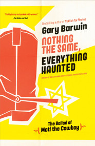 Nothing the Same, Everything Haunted (The Ballad of Motl the Cowboy) - 9780735279544 by Gary Barwin, 9780735279544