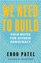 We Need to Build (Field Notes for Diverse Democracy) by Eboo Patel, 9780807024065