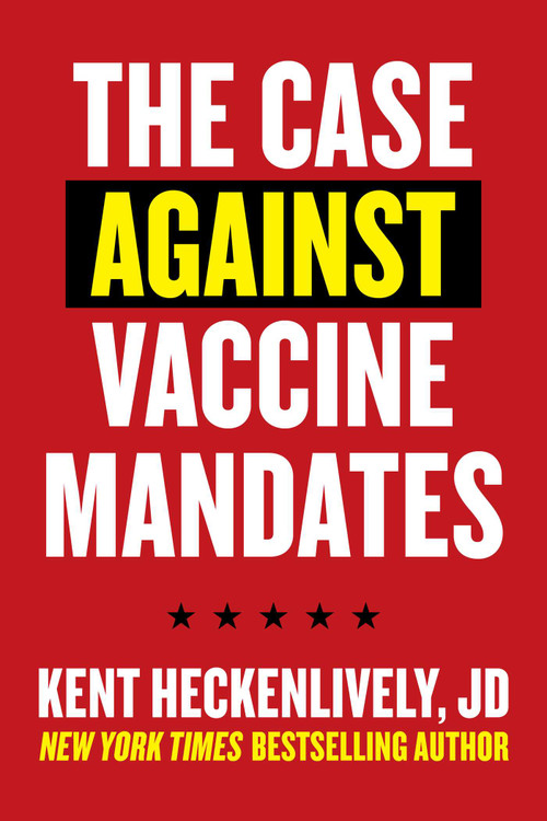 Case Against Vaccine Mandates by Kent Heckenlively, 9781510771031