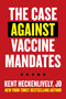 Case Against Vaccine Mandates by Kent Heckenlively, 9781510771031