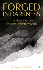 Forged in Darkness (The Many Paths of Personal Transformation) by Dr. Joanna LaPrade, 9781786786500