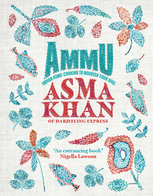 Ammu (Indian Home Cooking to Nourish Your Soul) by Asma Khan, 9781623718411