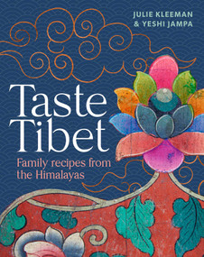Taste Tibet (Family Recipes from the Himalayas) by Julie Kleeman, Yeshi Jampa, 9781623718541